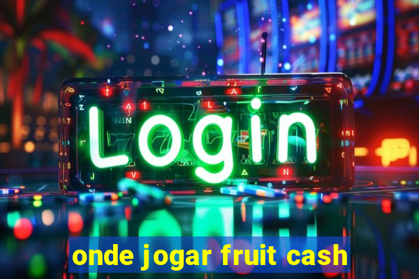 onde jogar fruit cash